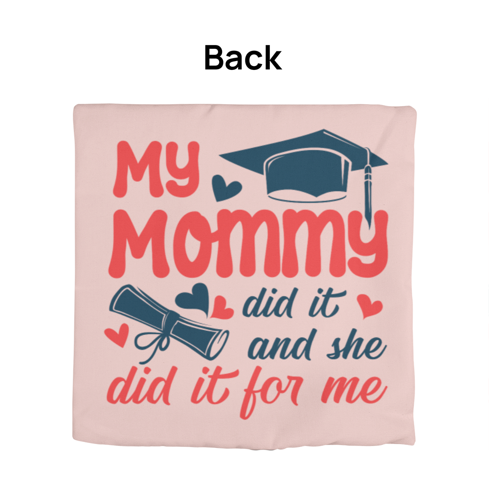 My Mommy did it and she did it for Me  Pillow Cover- A Gifts for Mothers/Daughters.