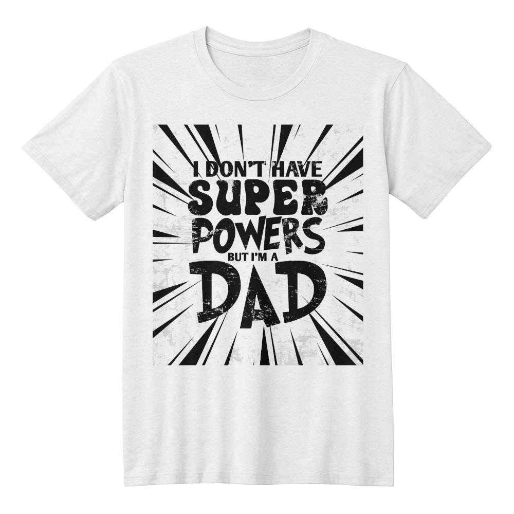 I Don't have SUPER POWERS but I'm a DAD.