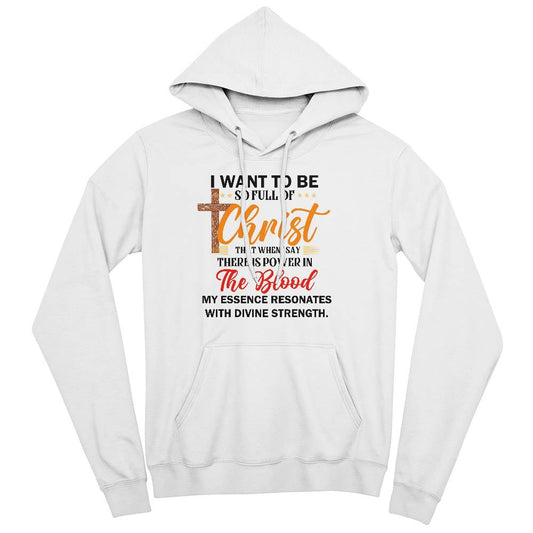 I want to be full of Christ- A Bella Canvas Unisex Hoodie- A Gift for Sons/Daughter/Mothers/Fathers.