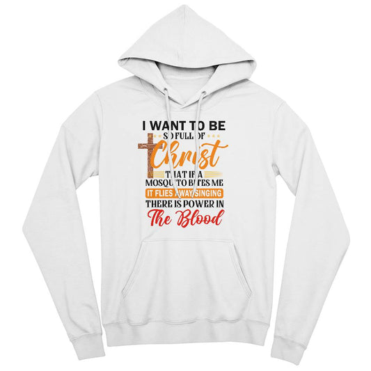 I want to be full of Christ- A Bella Canvas Unisex Hoodie- A Gift for Sons/Daughter/Mothers/Fathers.