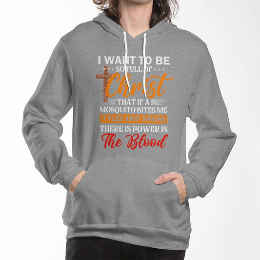 I want to be full of Christ- A Bella Canvas Unisex Hoodie- A Gift for Sons/Daughter/Mothers/Fathers.