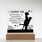 I CHOOSE YOU Square Acrylic Plaque- a Gift for Mum/Mothers/Wife/Husband/Soulmate.