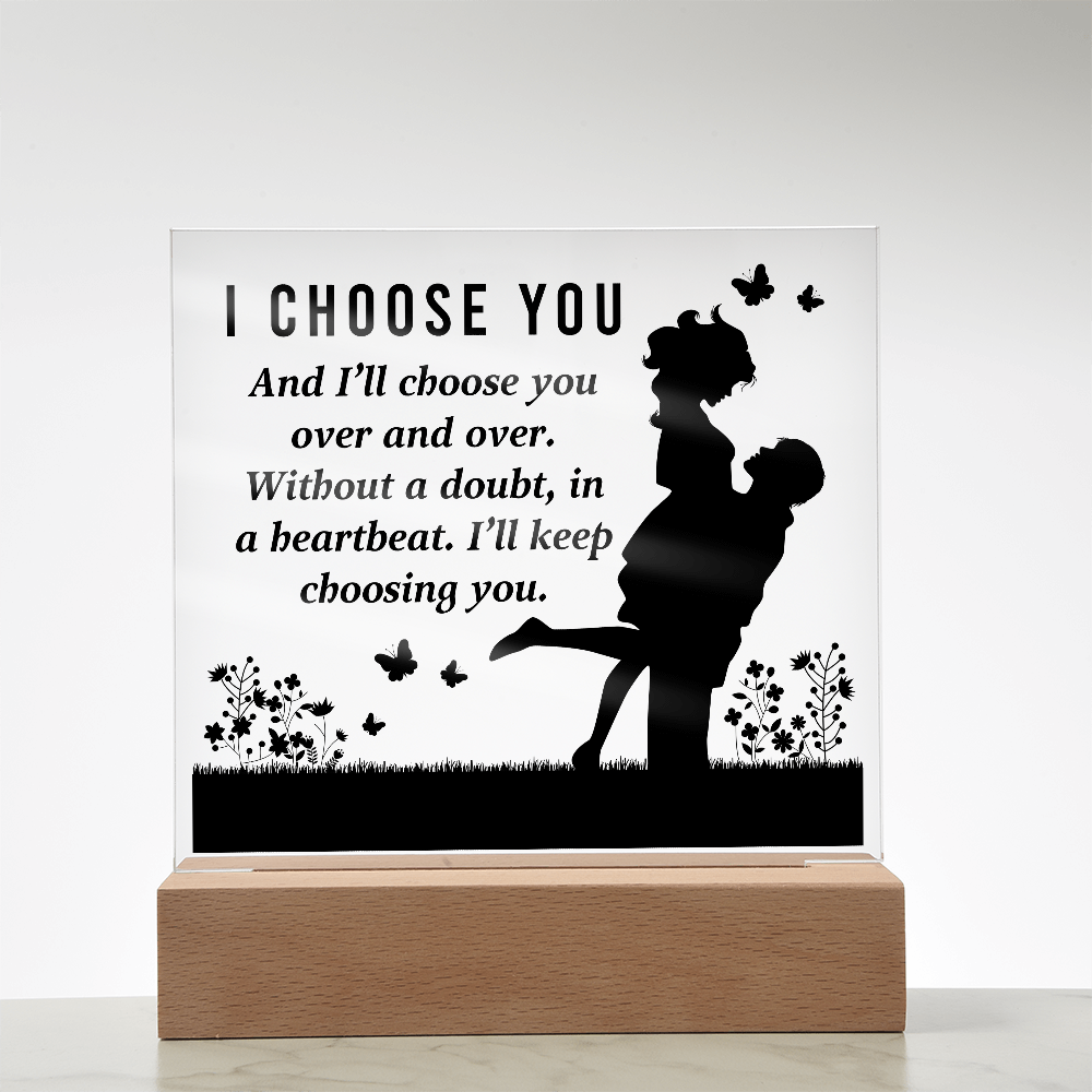 I CHOOSE YOU Square Acrylic Plaque- a Gift for Mum/Mothers/Wife/Husband/Soulmate.