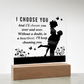 I CHOOSE YOU Square Acrylic Plaque- a Gift for Mum/Mothers/Wife/Husband/Soulmate.