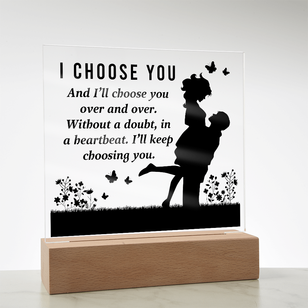 I CHOOSE YOU Square Acrylic Plaque- a Gift for Mum/Mothers/Wife/Husband/Soulmate.