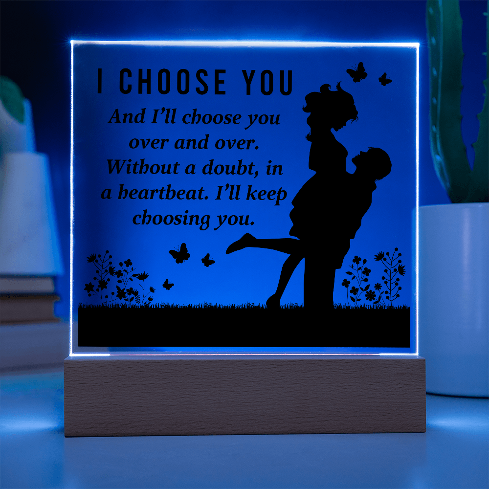 I CHOOSE YOU Square Acrylic Plaque- a Gift for Mum/Mothers/Wife/Husband/Soulmate.