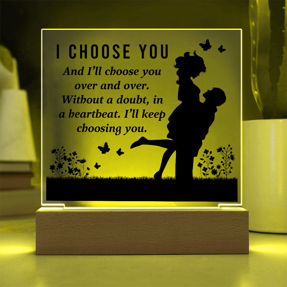 I CHOOSE YOU Square Acrylic Plaque- a Gift for Mum/Mothers/Wife/Husband/Soulmate.
