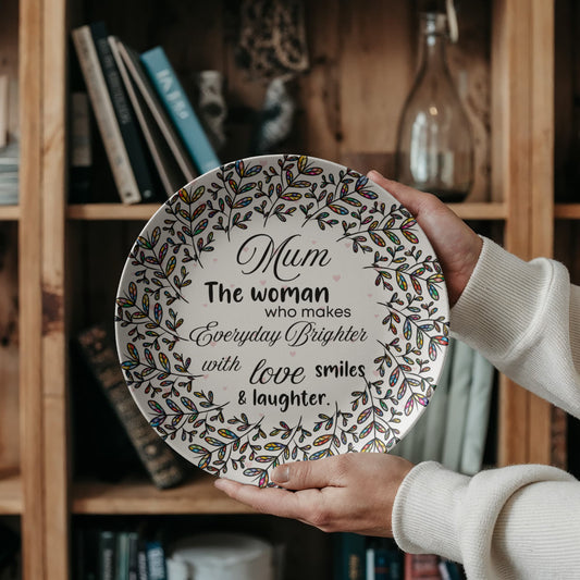Mum, The Woman who makes everyday Brighter...10'' Decorative Decoware Plate- A Gift for Mothers/Daughters/Wife.