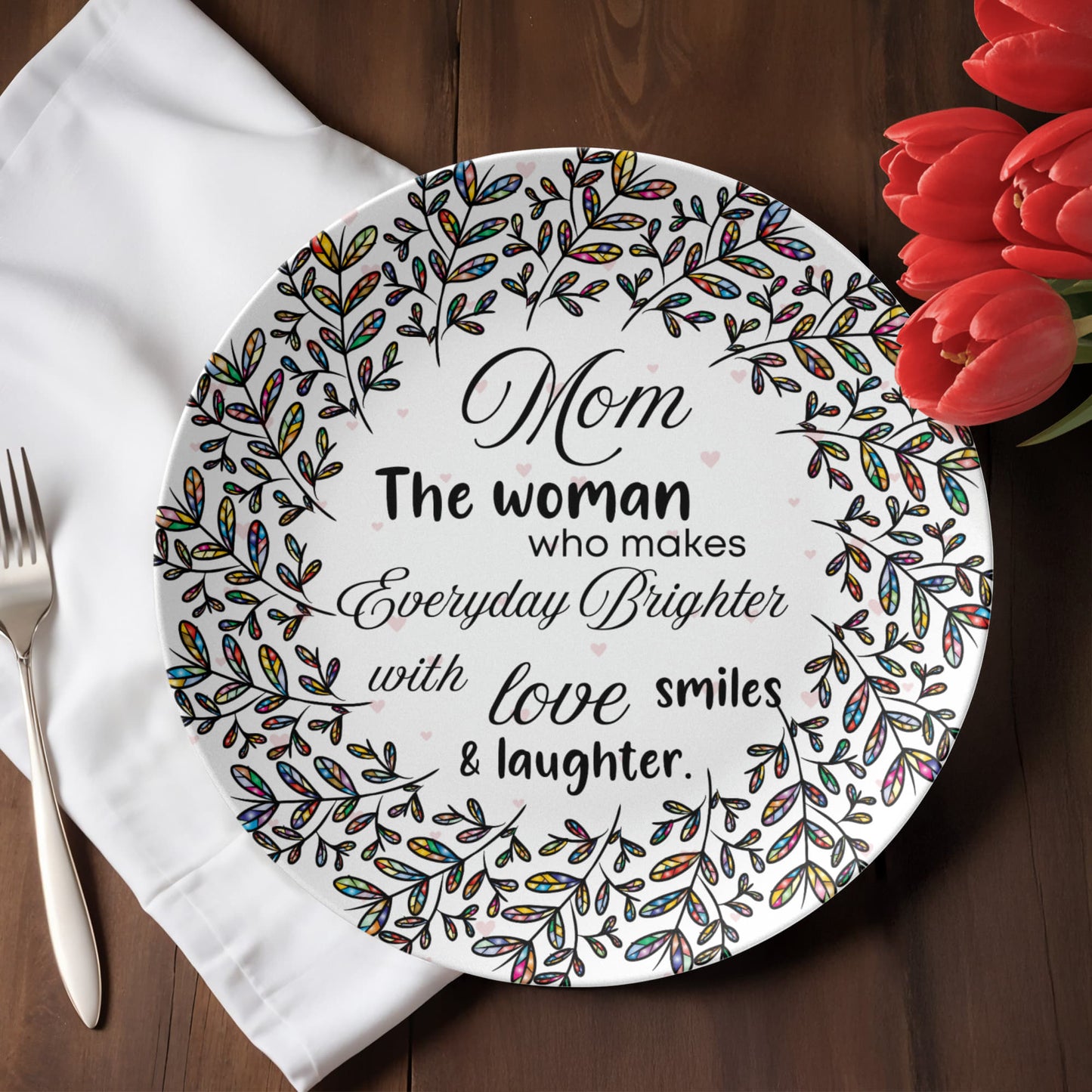 Mom, The Woman who makes everyday Brighter...10'' Decorative plate- A Gift for Mothers/Daughters/Wife.