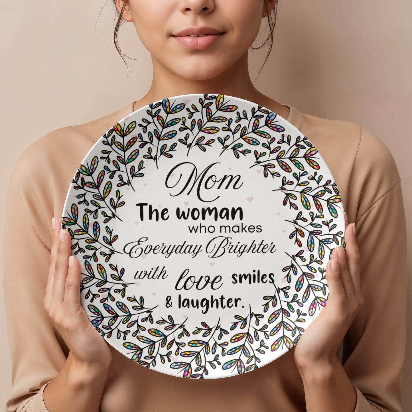 Mom, The Woman who makes everyday Brighter...10'' Decorative plate- A Gift for Mothers/Daughters/Wife.