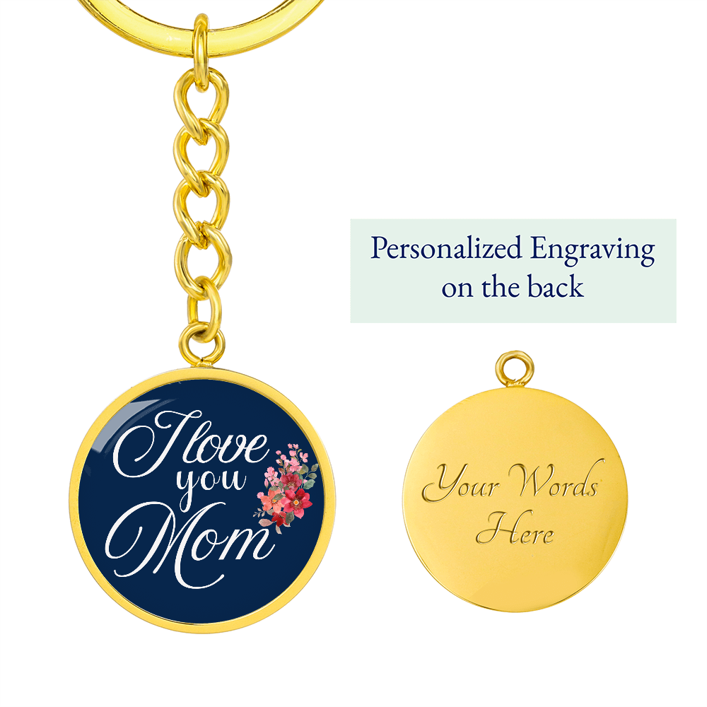 Personalized Circle''I Love You Mom'' Key chain with Engraving Option- a Gift for Daughter/Wife/Soulmate/Mothers.